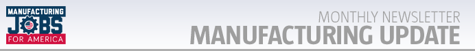 Manufacturing Jobs for America monthly manufacturing update